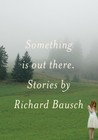 Something Is Out There: Stories Something Is Out There: Stories