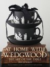 At Home with Wedgwood: The Art of the Table At Home with Wedgwood: The Art of the Table