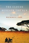 The Clouds Beneath the Sun by Mackenzie Ford The Clouds Beneath the Sun by Mackenzie Ford