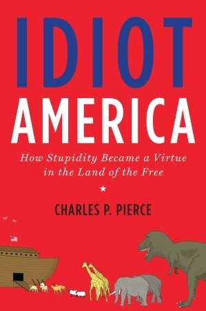Idiot America by Charles P. Pierce