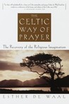 The Celtic Way of Prayer: The Recovery of the Religious Imagination The Celtic Way of Prayer: The Recovery of the Religious Imagination