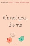 It's Not You, It's Me It's Not You, It's Me