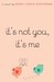 It's Not You, It's Me