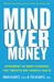 Mind over Money: Overcoming the Money Disorders That Threaten Our Financial Health