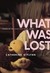What Was Lost (Paperback)