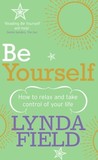Be Yourself: How to relax and take control of your life