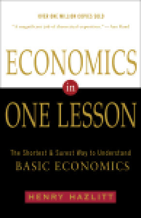Economics in One Lesson: The Shortest and Surest Way to Understand Basic Economics