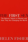 The First Sex: The Natural Talents of Women and How They Are Changing the World The First Sex: The Natural Talents of Women and How They Are Changing the World