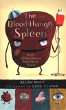 The Blood-Hungry Spleen and Other Poems About Our Parts The Blood-Hungry Spleen and Other Poems About Our Parts
