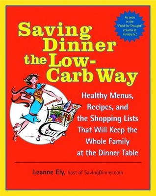 Saving Dinner the Low-Carb Way by Leanne Ely