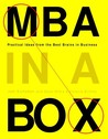 MBA in a Box: Practical Ideas from the Best Brains in Business MBA in a Box: Practical Ideas from the Best Brains in Business