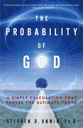 The Probability of God by Stephen D. Unwin The Probability of God by Stephen D. Unwin