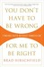 You Don't Have to Be Wrong for Me to Be Right: Finding Faith Without Fanaticism (Paperback)
