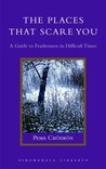 The Places That Scare You by Pema Chödrön The Places That Scare You by Pema Chödrön