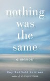 Nothing Was the Same by Kay Redfield Jamison Nothing Was the Same by Kay Redfield Jamison