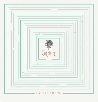 Captivity by Laurie Sheck