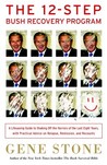 The 12-Step Bush Recovery Program: A Lifesaving Guide to Shaking Off the Horrors of the Last Eight Years, with Practical Advice on Relapse, Remission, and Recounts The 12-Step Bush Recovery Program: A Lifesaving Guide to Shaking Off the Horrors of the Last Eight Years, with Practical Advice on Relapse, Remission, and Recounts