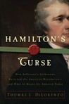 Hamilton's Curse by Thomas J. DiLorenzo Hamilton's Curse by Thomas J. DiLorenzo