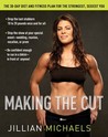 Making the Cut: The 30-Day Diet and Fitness Plan for the Strongest, Sexiest You Making the Cut: The 30-Day Diet and Fitness Plan for the Strongest, Sexiest You
