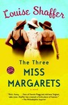 The Three Miss Margarets by Louise Shaffer The Three Miss Margarets by Louise Shaffer