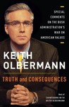Truth and Consequences by Keith Olbermann Truth and Consequences by Keith Olbermann