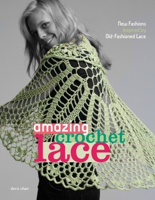 Amazing Crochet Lace: New Fashions Inspired by Old-Fashioned Lace