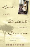 Love in the Driest Season by Neely Tucker Love in the Driest Season by Neely Tucker