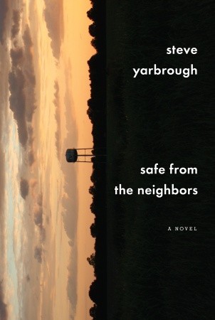Safe from the Neighbors by Steve Yarbrough Safe from the Neighbors by Steve Yarbrough