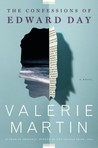 The Confessions of Edward Day by Valerie Martin The Confessions of Edward Day by Valerie Martin