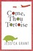 Come, Thou Tortoise by Jessica Grant Come, Thou Tortoise by Jessica Grant