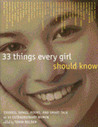 33 Things Every Girl Should Know: Stories, Songs, poems, and Smart Talk by 33 Extraordinary Women 33 Things Every Girl Should Know: Stories, Songs, poems, and Smart Talk by 33 Extraordinary Women