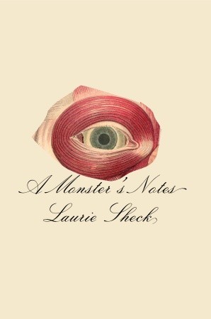 A Monster's Notes by Laurie Sheck