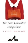 The Late, Lamented Molly Marx by Sally Koslow The Late, Lamented Molly Marx by Sally Koslow
