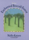 The New Enchanted Broccoli Forest (Mollie Katzen's Classic Cooking) The New Enchanted Broccoli Forest (Mollie Katzen's Classic Cooking)