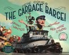 Here Comes the Garbage Barge! Here Comes the Garbage Barge!