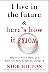 I Live in the Future & Here's How It Works by Nick Bilton