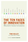 The Ten Faces of Innovation by Thomas Kelley The Ten Faces of Innovation by Thomas Kelley