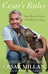 Cesar's Rules: Your Way to Train a Well-Behaved Dog Cesar's Rules: Your Way to Train a Well-Behaved Dog