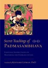 Secret Teachings of Padmasambhava: Essential Instructions on Mastering the Energies of Life Secret Teachings of Padmasambhava: Essential Instructions on Mastering the Energies of Life