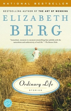 Ordinary Life by Elizabeth Berg Ordinary Life by Elizabeth Berg