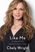 Like Me by Chely Wright Like Me by Chely Wright