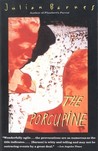 The Porcupine by Julian Barnes The Porcupine by Julian Barnes