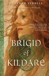 Brigid of Kildare by Heather Terrell Brigid of Kildare by Heather Terrell