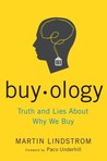 Buyology: Truth and Lies About Why We Buy and the New Science of Desire Buyology: Truth and Lies About Why We Buy and the New Science of Desire