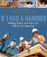 If I Had a Hammer: Building Homes and Hope with Habitat for Humanity If I Had a Hammer: Building Homes and Hope with Habitat for Humanity
