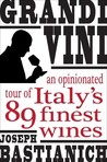 Grandi Vini: An Opinionated Tour of Italy's 89 Finest Wines Grandi Vini: An Opinionated Tour of Italy's 89 Finest Wines