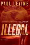 Illegal by Paul Levine Illegal by Paul Levine