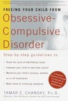 Freeing Your Child from Obsessive-Compulsive Disorder: A Powerful, Practical Program for Parents of Children and Adolescents Freeing Your Child from Obsessive-Compulsive Disorder: A Powerful, Practical Program for Parents of Children and Adolescents