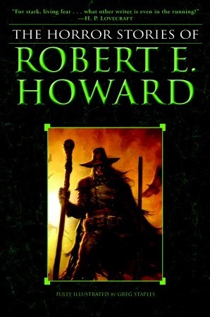 The Horror Stories of Robert E. Howard by Robert E. Howard The Horror Stories of Robert E. Howard by Robert E. Howard