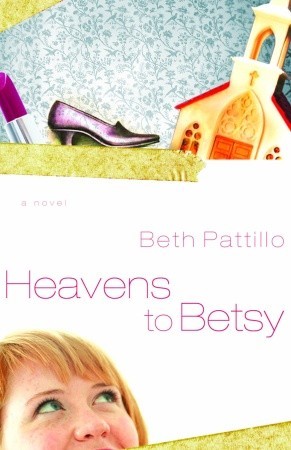 Heavens to Betsy by Beth Pattillo Heavens to Betsy by Beth Pattillo